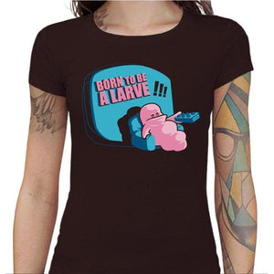 T-shirt Geekette - Born to be a larve ! - Couleur Chocolat - Taille S