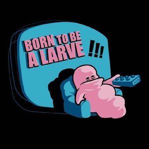 Born to be a larve ! - Couleur Noir
