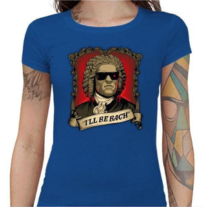 T-shirt Geekette - Be Bach Terminator - Couleur Bleu Royal - Taille S