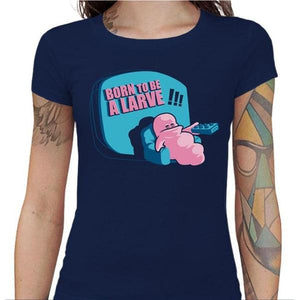 T-shirt Geekette - Born to be a larve ! - Couleur Bleu Nuit - Taille S