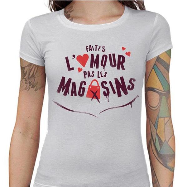 T-shirt Humour femme - Faites l'amour pas les magasins